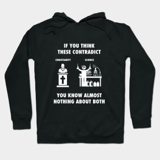 If you think Christianity and Science contradict, you know almost nothing about both, white text Hoodie